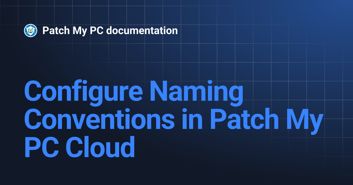 Configure Naming Conventions in Patch My PC Cloud | Getting Started