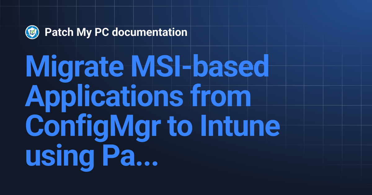 Migrate MSI-based Applications from ConfigMgr to Intune using Patch My ...