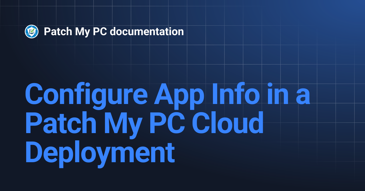 Configure App Info in a Patch My PC Cloud Deployment | Getting Started