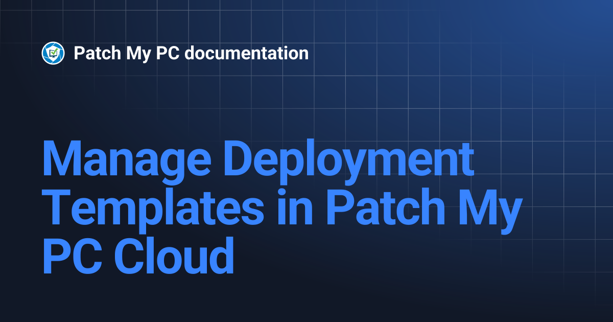 Manage Deployment Templates in Patch My PC Cloud | Getting Started