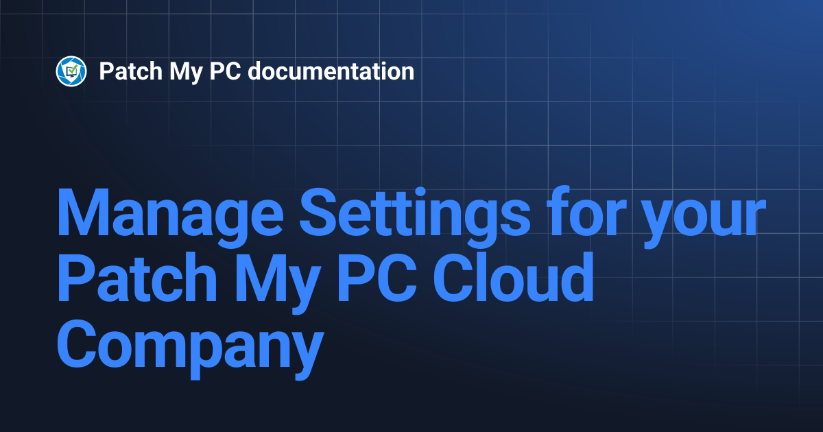 Manage Settings for your Patch My PC Cloud Company | Getting Started