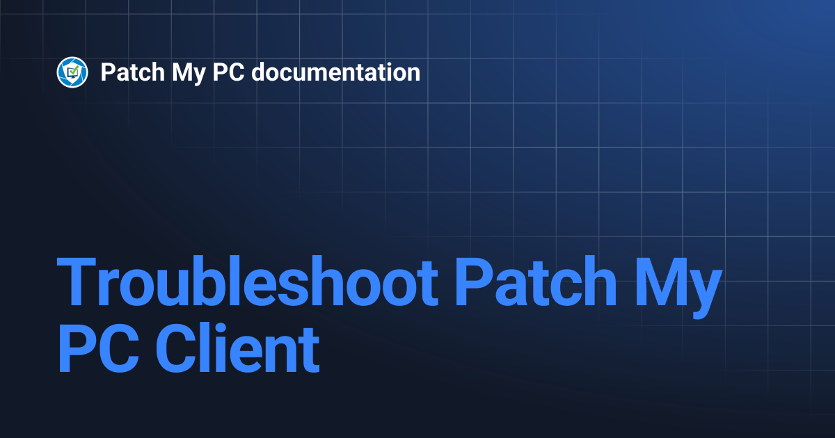 Troubleshoot Patch My PC Client | Patch My PC documentation