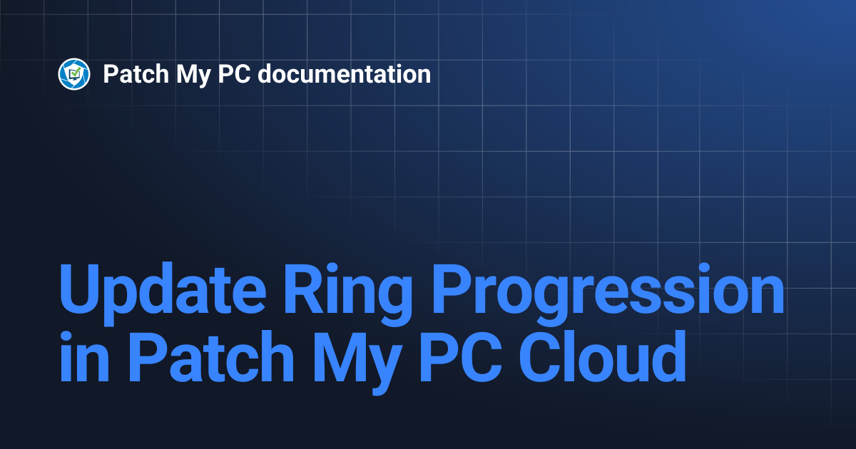 Update Ring Progression in Patch My PC Cloud | Getting Started