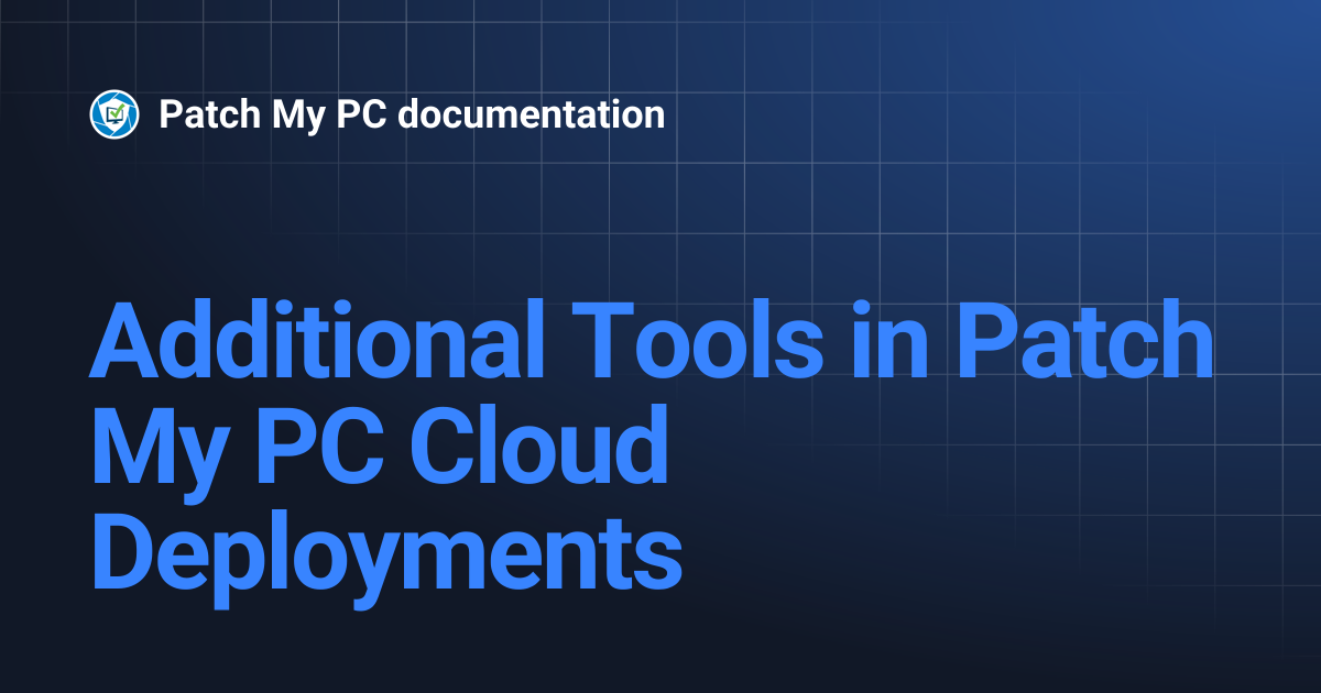 Additional Tools in Patch My PC Cloud Deployments | Getting Started