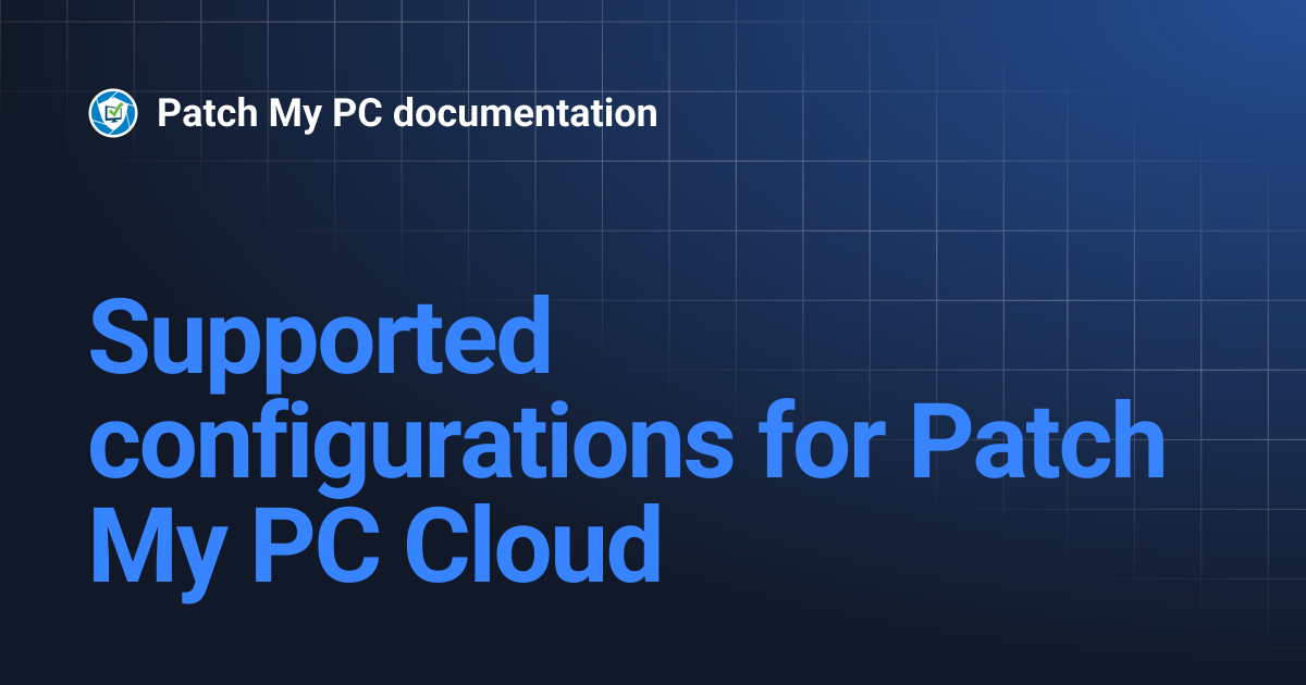 Supported configurations for Patch My PC Cloud | Patch My PC documentation