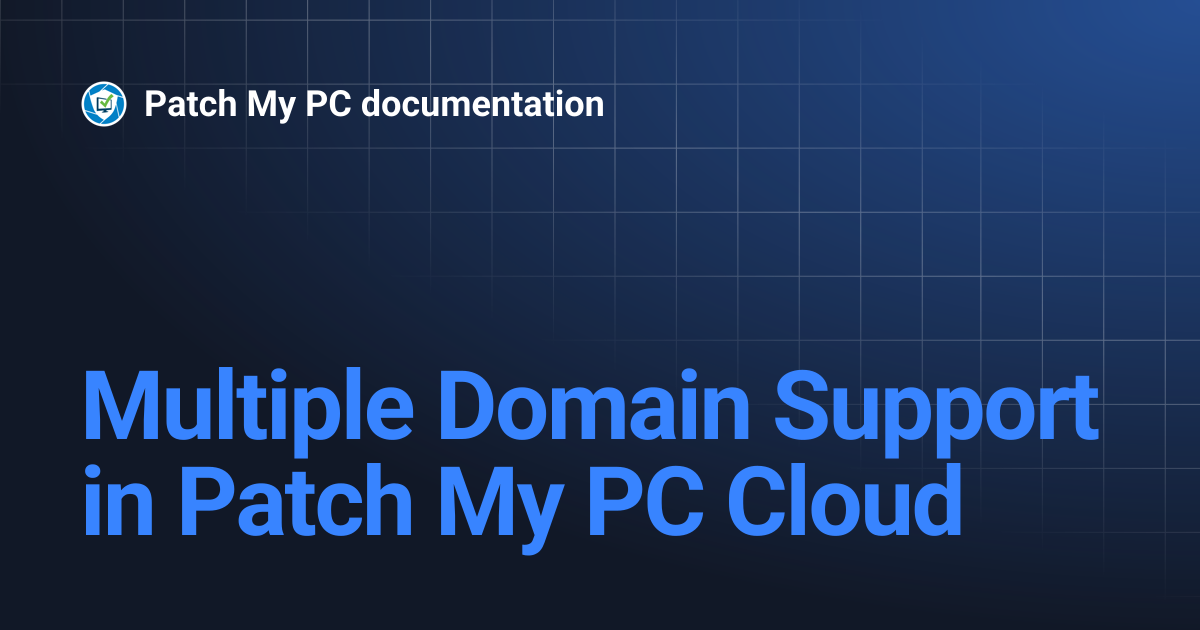 Multiple Domain Support in Patch My PC Cloud | Patch My PC documentation