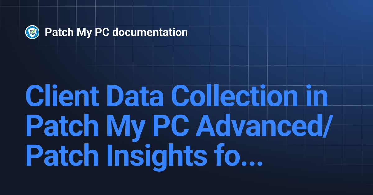 Client Data Collection in Patch My PC Advanced/Patch Insights for ...