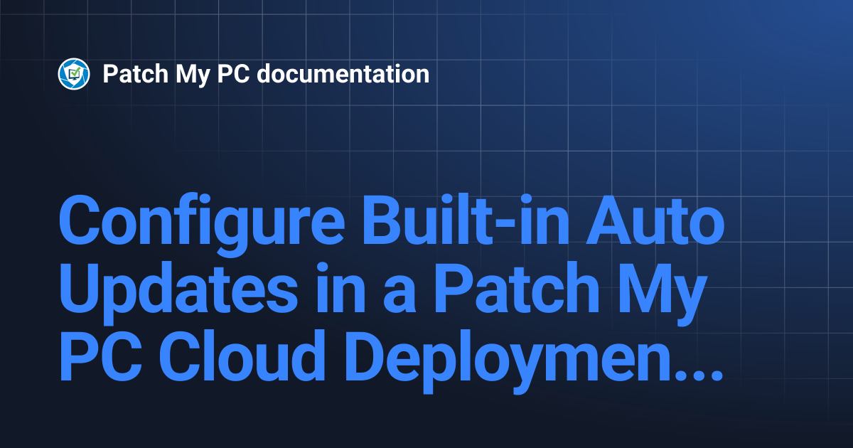 Configure Built-in Auto Updates in a Patch My PC Cloud Deployment ...