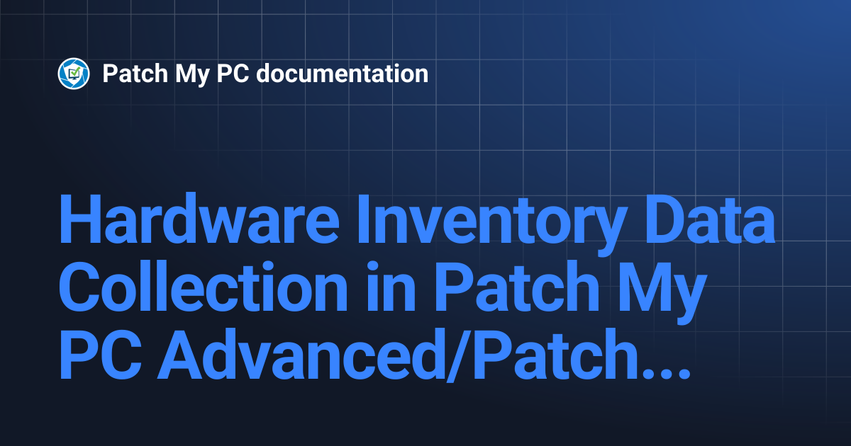 Hardware Inventory Data Collection in Patch My PC Advanced/Patch ...