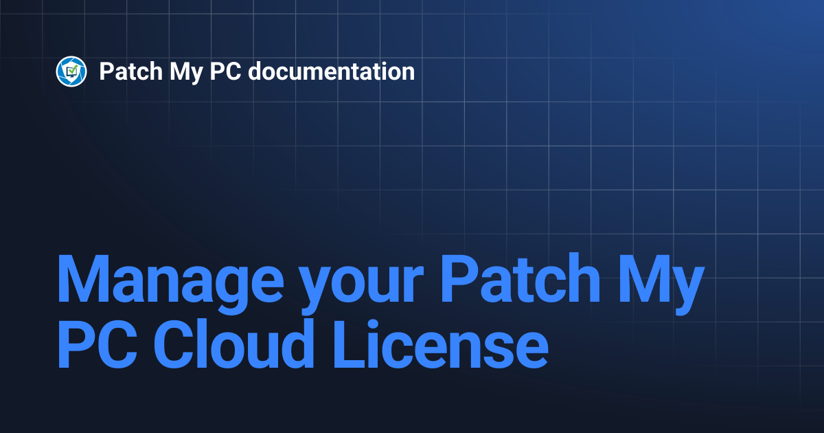 Manage your Patch My PC Cloud License | Getting Started