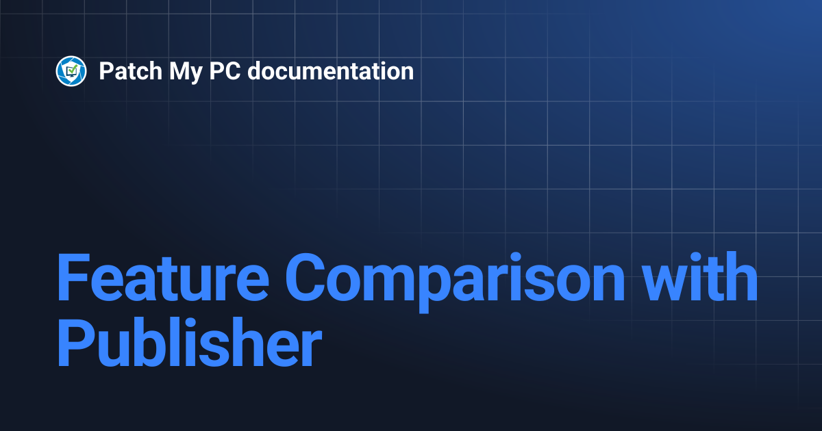 Feature Comparison with Publisher | Patch My PC documentation