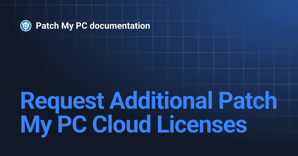 Request Additional Patch My PC Cloud Licenses | Getting Started