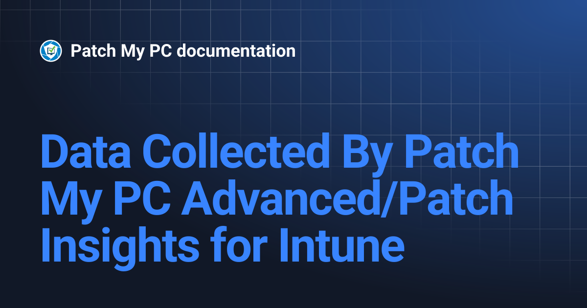 Data Collected By Patch My PC Advanced/Patch Insights for Intune ...