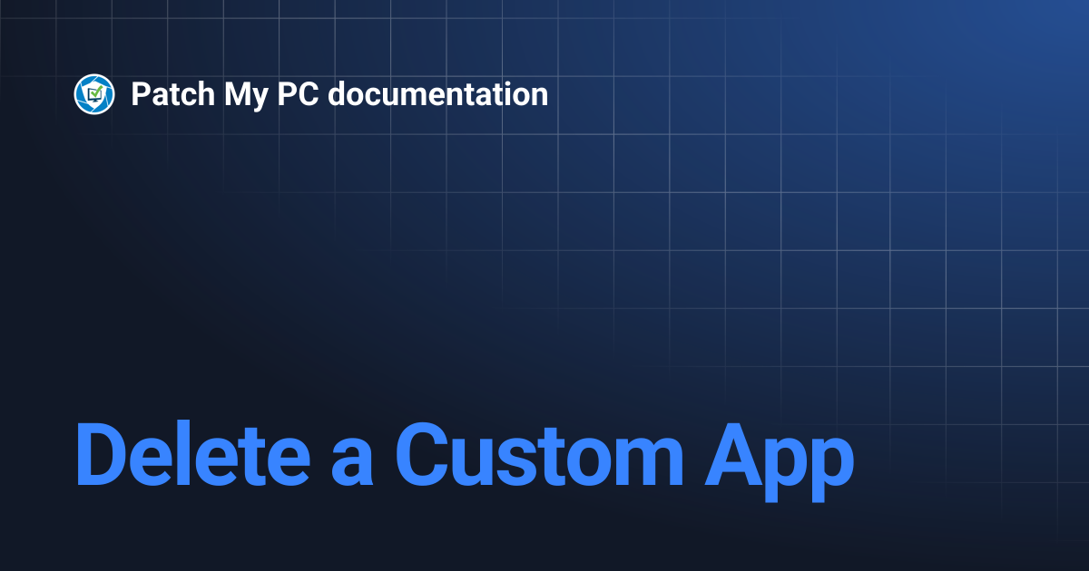 Delete a Custom App | Patch My PC documentation
