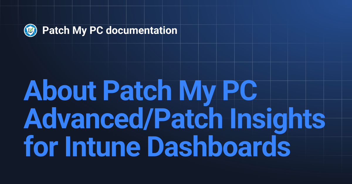 About Patch My PC Advanced/Patch Insights for Intune Dashboards ...