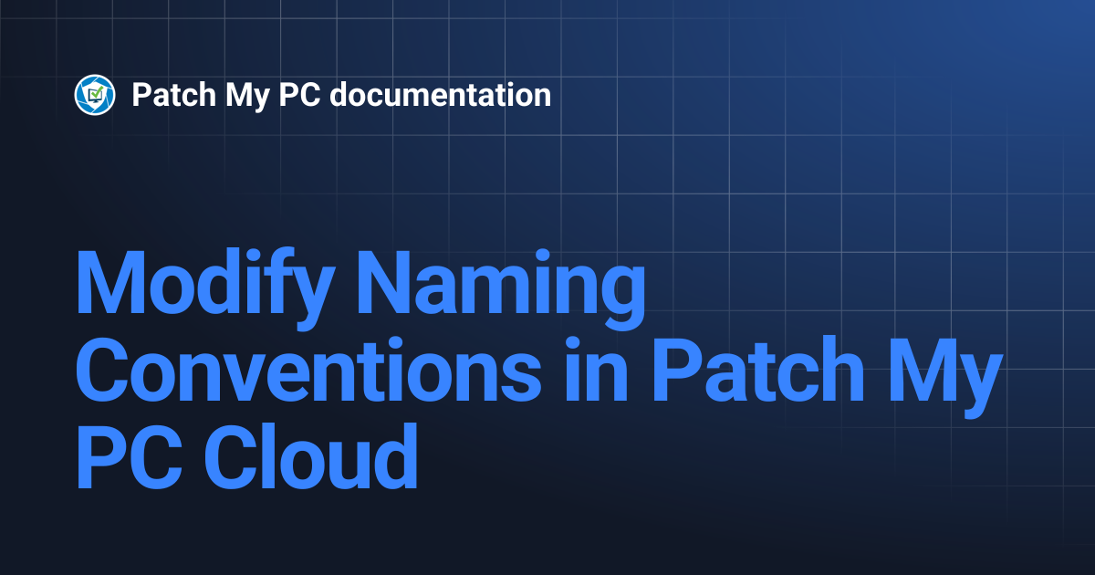 Modify Naming Conventions in Patch My PC Cloud | Getting Started