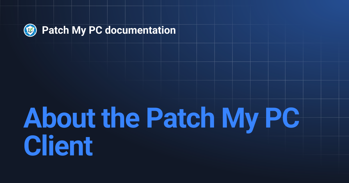 About the Patch My PC Client | Getting Started