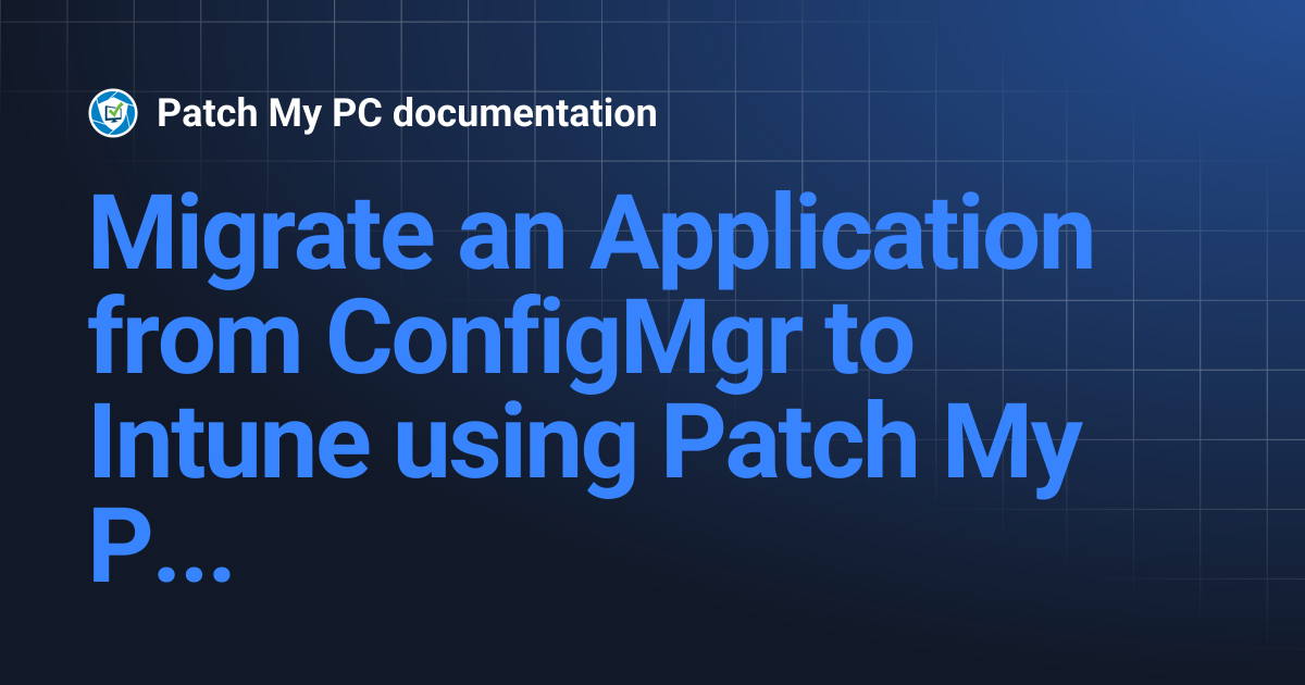 Migrate an Application from ConfigMgr to Intune using Patch My PC Cloud ...
